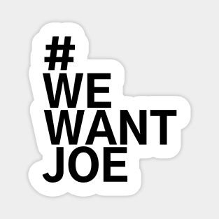 #WeWantJoe We Want Joe Magnet