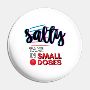 Salty - take in small doses | Funny Pun Introvert Sassy Punchy Design | Neon Black Pin