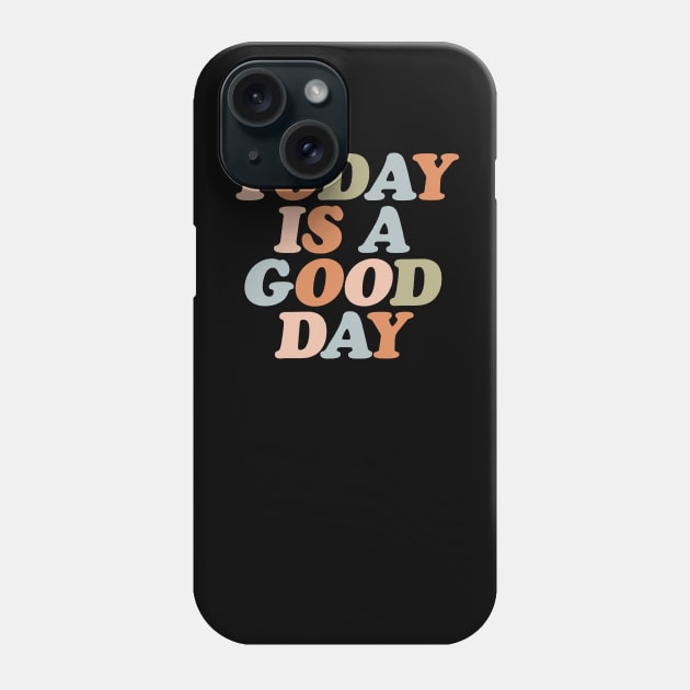 Today Is A Good Day Phone Case by doogwest