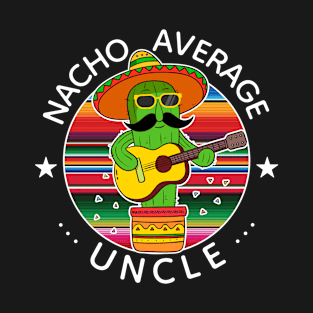 Nacho Average Uncle Cinco De Mayo Cactus T-Shirt