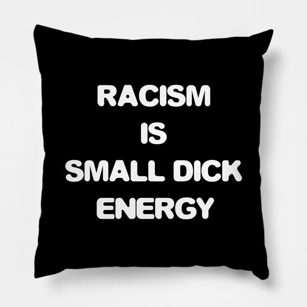 Racism is small penis energy Pillow by HBfunshirts