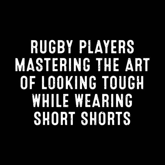 Rugby players Mastering the art of looking tough while wearing short shorts by trendynoize