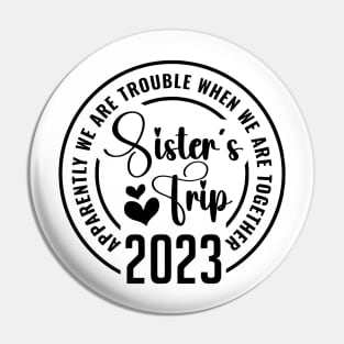 Sisters trip 2023 Apparently Are Trouble When We Are Together Pin