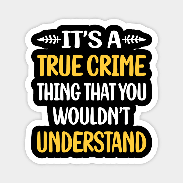 You Would Not Understand True Crime Magnet by relativeshrimp