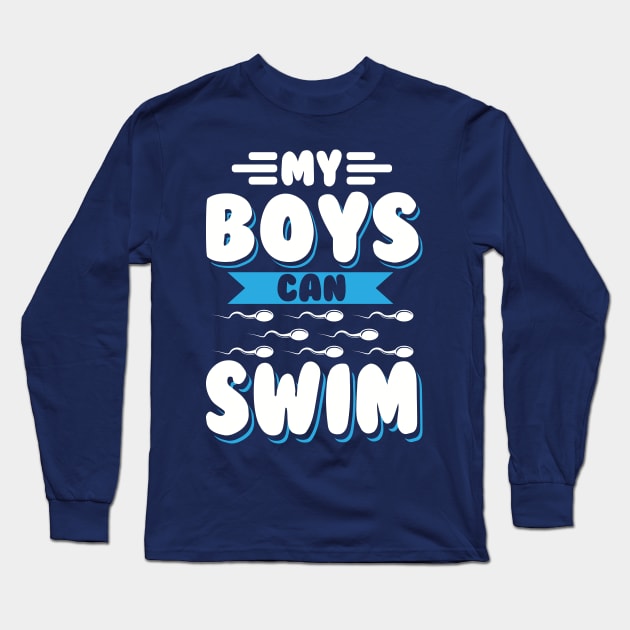 My Boys Can Swim - Funny Pregnancy Announcement Shirts and Gifts - Pregnancy  - Long Sleeve T-Shirt