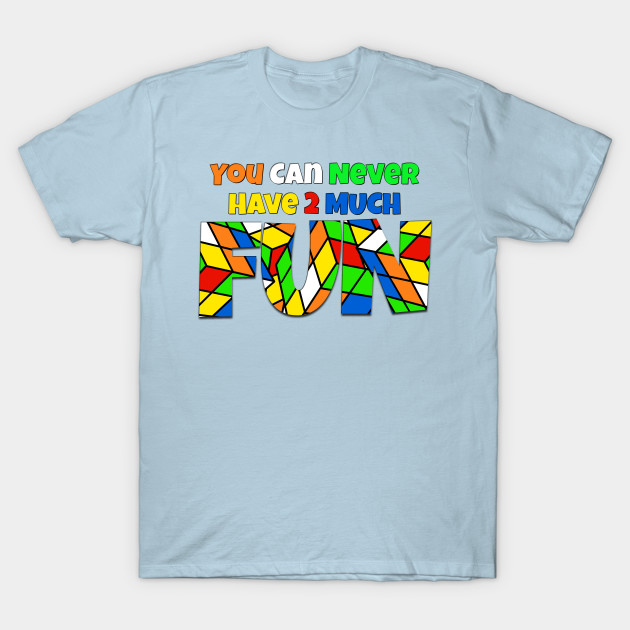 Disover You Can Never Have 2 Much Fun: Cubing - Cubing - T-Shirt