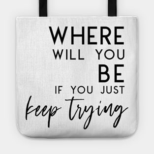 Just Keep Trying - Self Care Encouragement Inspiration Tote