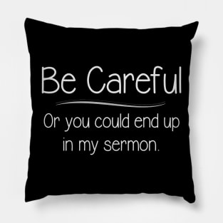 Pastor Appreciation Gifts - Be Careful or You Could End Up In My Sermon Funny Gift Ideas for Clergy Minister Preacher Pillow