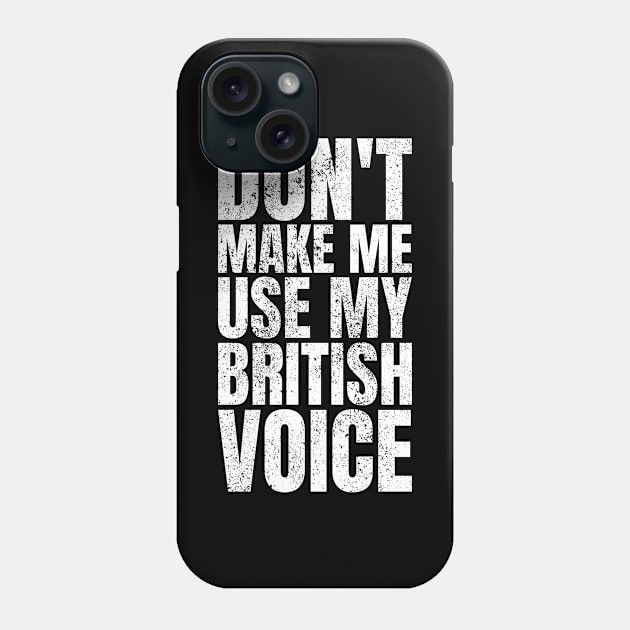 Don't Make Me Use My British Voice Great Britain Phone Case by Crazy Shirts