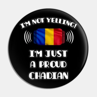 I'm Not Yelling I'm A Proud Chadian - Gift for Chadian With Roots From Chad Pin