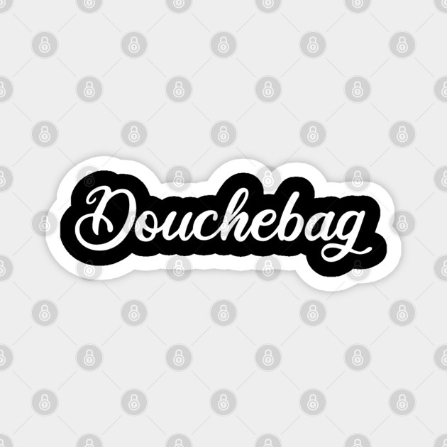 Douchebag Funny Insult Names Douchebag Magnet Teepublic Sometimes names are intentionally funny, and other times the humour is entirely accidental. douchebag funny insult names