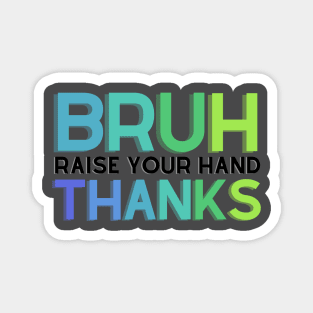 Bruh, Raise Your Hand Teacher Shirt Magnet