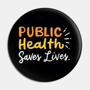 Public Health Saves Lives Pin