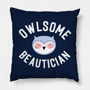 Owlsome Beautician Pun - Funny Gift Idea Pillow