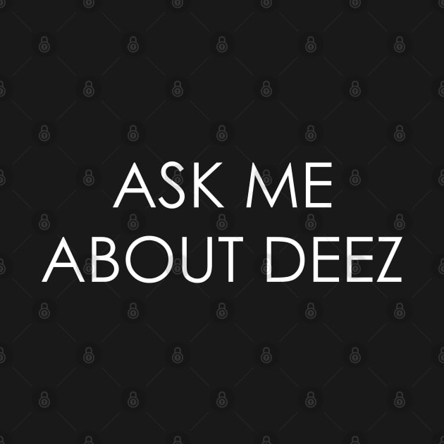 Ask Me About Deez by Oyeplot