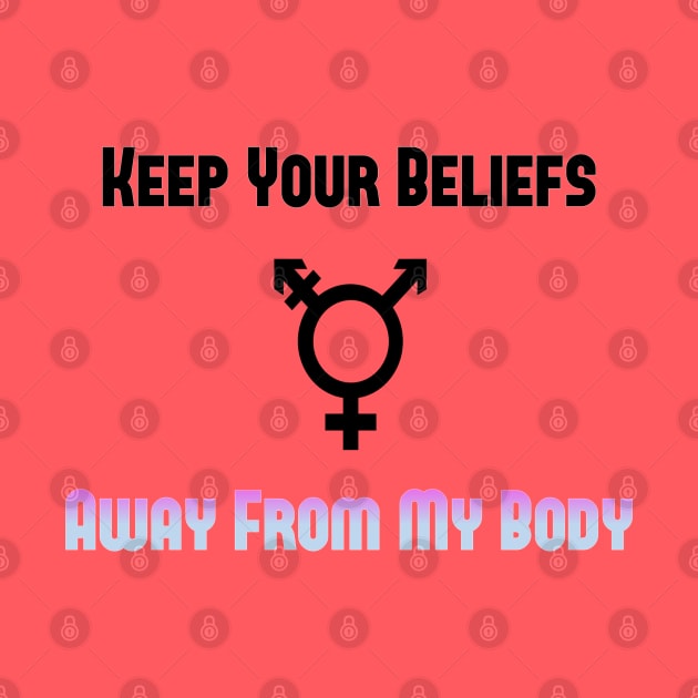 Keep Your Beliefs Away from my Body by GodlessThreads