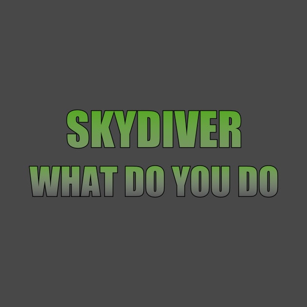 Skydiver what do you do by Apollo Beach Tees