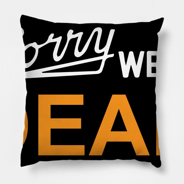 Sorry We're Dead Sign Pillow by WitchingHourJP