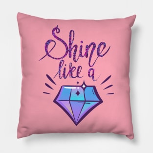 Shine Like a Diamond Positive Inspiration Quote Pillow