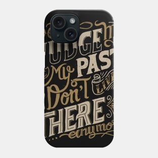 dn't judge me by my past i don't live there anymore Phone Case