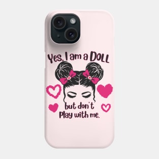 Yes I'm A Doll But Don't Play With Me 2 Phone Case