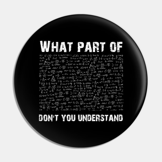 What Part Of Don't You Understand, Funny Math Lover Humor Pin by printalpha-art