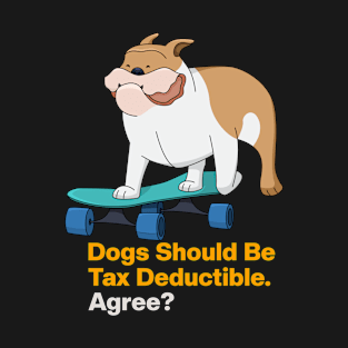 Dogs Should Be Tax Deductible T-Shirt