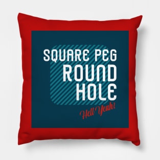 Square Peg - Round Hole... Hell Yeah! Pillow