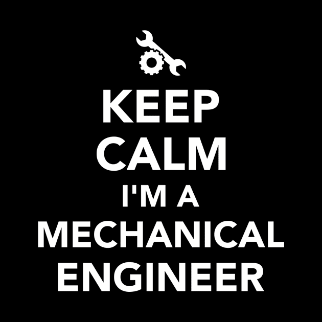 Keep calm I'm a Mechanical engineer by Designzz