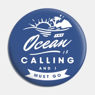 The Ocean Is Calling And I Must Go Pin