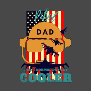 pilot dad like a normal dad but cooler T-Shirt