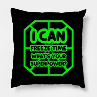 I can freeze time, what's your superpower? Pillow