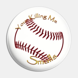 Your Killing Me Smalls Pin