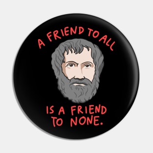 Aristotle Quote: A Friend To All Is A Friend To None Pin