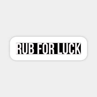 RUB FOR LUCK Magnet