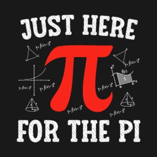 Just Here For The Pi Happy Pi Day T-Shirt