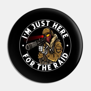 I'm Just Here For The Raid Video gaming Legend Gift Gamer Pin