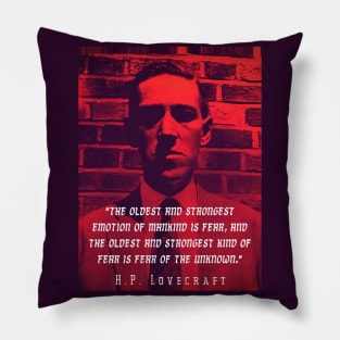 H.P. Lovecraft portrait and quote:: "The oldest and strongest emotion of mankind is fear, and the oldest and strongest kind of fear is fear of the unknown." Pillow