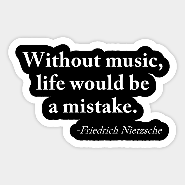 Without Music Life Would Be A Mistake Friedrich Nietzsche Sticker Teepublic