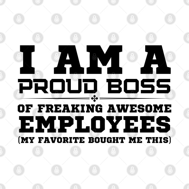 I Am A Proud Boss by HobbyAndArt