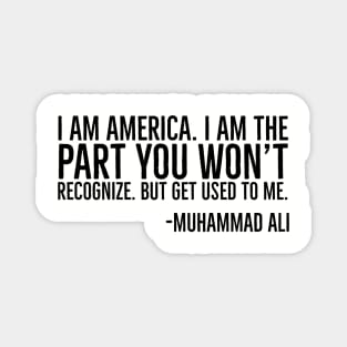 I Am America, The part you won't recognize, Muhammad Ali, Black History Quote Magnet