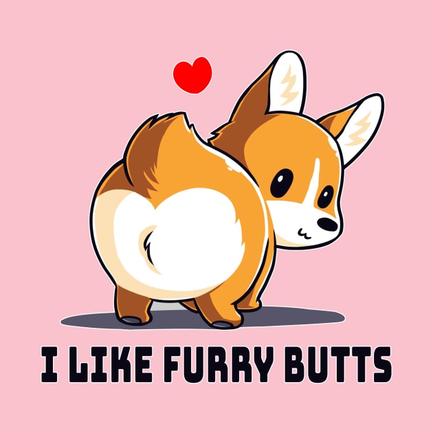 I Like Furry Butts Cute Funny Dog Puppy Lover Corgi Animal Lover Quote by LazyMice