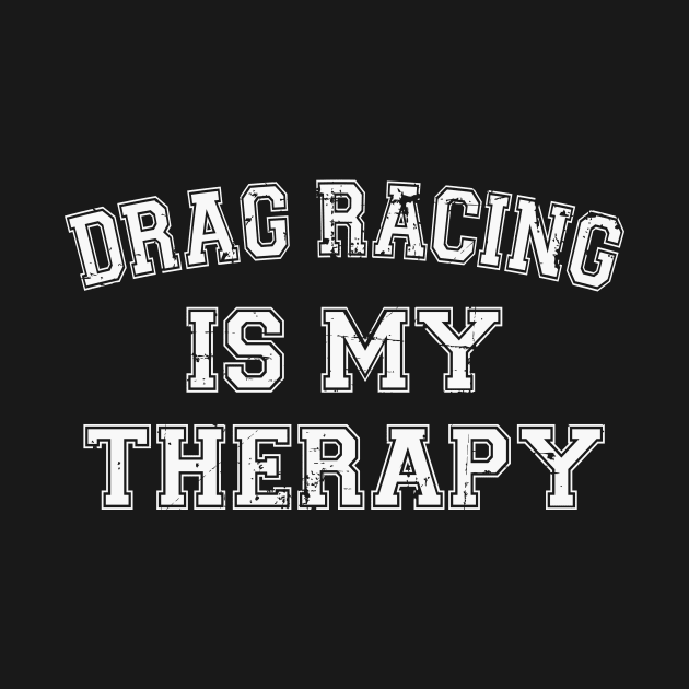 Drag Racing Is My Therapy by RW