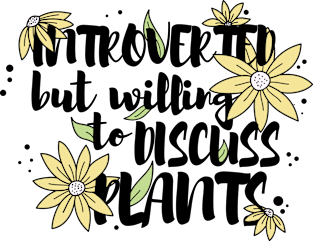 Introverted but willing to discuss plants Magnet