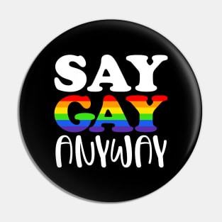 Say Gay Anyway Pin