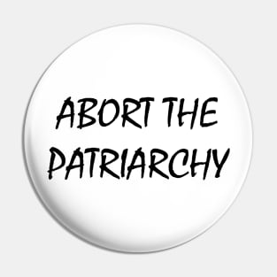 Abort The Patriarchy Pin