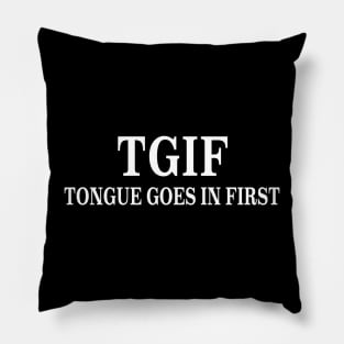 TGIF Tongue Goes First Funny saying Parody Joke Pillow