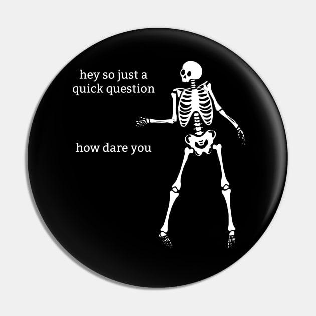 Sassy Skeleton: "How Dare You" Pin by Brave Dave Apparel