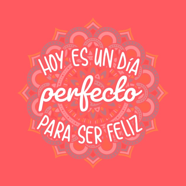 Hoy es un dia perfecto para ser feliz - Happy design by verde