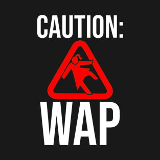 Caution WAP Wet Ass Pussy T-Shirt